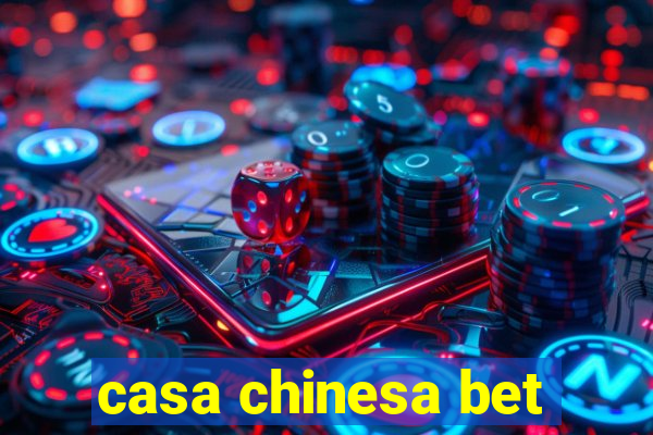 casa chinesa bet